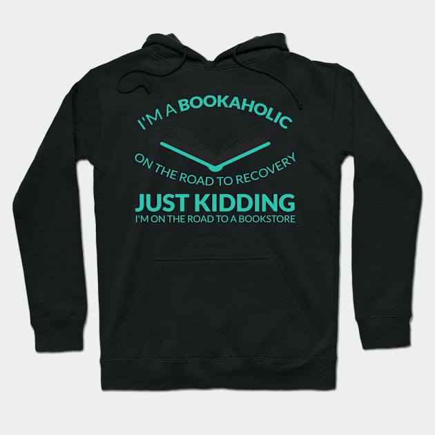 I'M A BOOKAHOLIC ON THE ROAD TO RECOVERY Hoodie by Lin Watchorn 